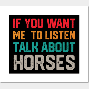 FUNNY IF YOU WANT ME TO LISTEN TALK ABOUT HORSES Posters and Art